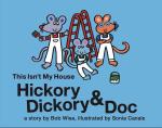Hickory Dickory & Doc This Isn't My House: A Colorful Story of Three Mice and Their House Painting Business