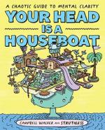 Your Head Is a Houseboat: A Chaotic Guide to Mental Clarity