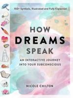 How Dreams Speak: An Interactive Journey into Your Unconscious (150+ Symbols, Illustrated and Fully Explained)