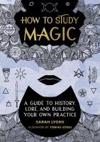 How to Study Magic: A Guide to History Lore and Building Your Own Practice