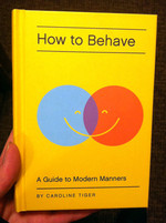 How to Behave: A Guide to Modern Manners