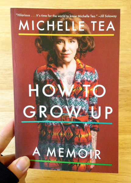 How to Grow Up: A Memoir  by Michelle Tea