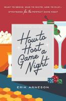 How to Host a Game Night: What to Serve, Who to Invite, How to Play―Strategies for the Perfect Game Night