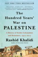 The Hundred Years' War on Palestine: A History of Settler Colonialism and Resistance, 1917–2017
