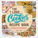 The "I Love Cookies" Recipe Book: From Rolled Sugar Cookies to Snickerdoodles and More, 100 of Your Favorite Cookie Recipes!