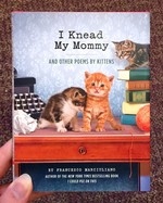 I Knead My Mommy: And Other Poems by Kittens