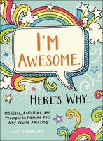 I'm Awesome. Here's Why...: 110 Lists, Activities, and Prompts to Remind You Why You're Amazing