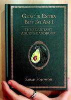 Guac Is Extra But So Am I: The Reluctant Adult's Handbook