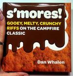S'mores: Gooey, Melty, Crunchy Riffs on the Campfire Classic
