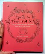 Spells for Peace of Mind: How to Conjure Calm and Overcome Stress, Worry, and Anxiety