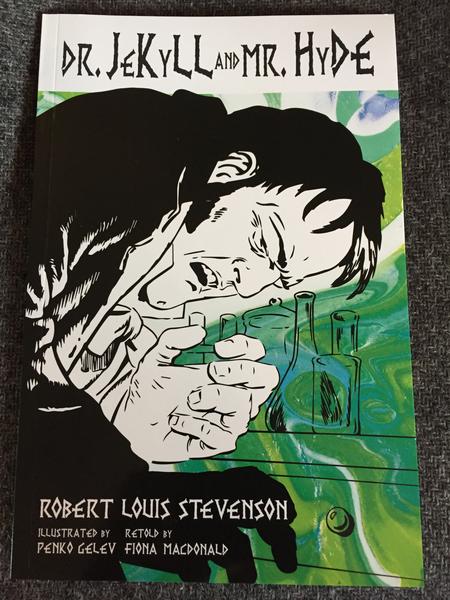 Dr. Jekyll and Mr. Hyde: Classic Graphic Fiction by Robert Louis Stevenson, illustrated by Penko Gelev, retold by Fiona MacDonald (The cover has a black and white Dr. Jekyll and/or Mr. Hyde wincing in pain, with psychedelic green and yellow paints sw