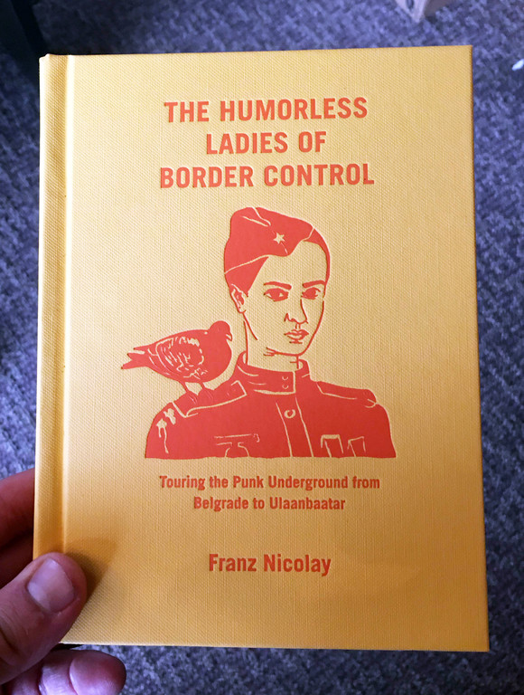 The Humorless Ladies of Border Control: Touring the Punk Underground from  Belgrade to Ulaanbaatar: Nicolay, Franz: 9781620971796: : Books