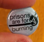 Pin #172: Prisons Are For Burning