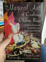 The Magical Art of Crafting Charm Bags: 100 Mystical Formulas for Success, Love, Wealth, and Wellbeing