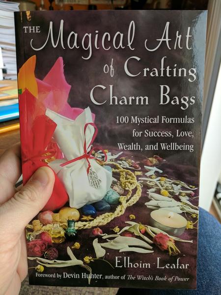 The Magical Art of Crafting Charm Bags: 100 Mystical Formulas for Success, Love, Wealth, and Wellbeing by Elhoim Leafar, Foreword by Devin Hunter, author of The Witch's Book of Power