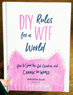 DIY Rules for a WTF World: How to Speak Up, Get Creative, and Change the World
