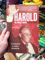 Harold, the People’s Mayor: The Biography of Harold Washington