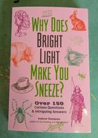 Why Does Bright Light Make You Sneeze?: Over 150 Curious Questions and Intriguing Answers