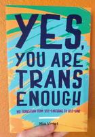 Yes, You Are Trans Enough: My Transition from Self-Loathing to Self-Love