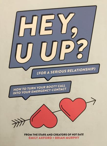 Hey, U Up? (For a Serious Relationship) How to Turn Your Bootycall Into Your Emergency Contact