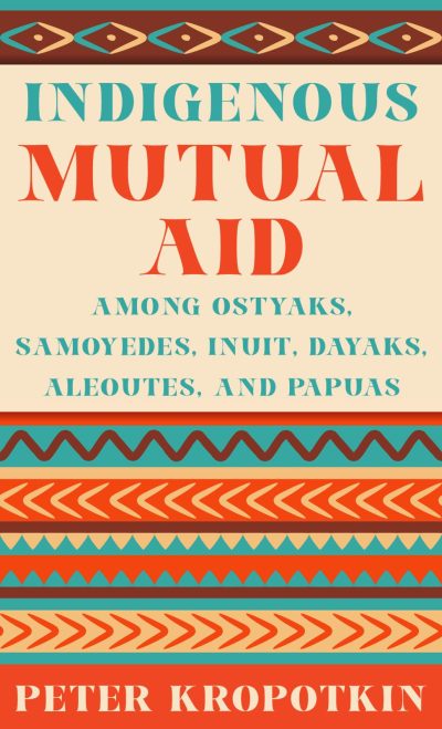 Indigenous Mutual Aid: The Ostyaks, Samoyedes, Inuit, Dayaks, Aleoutes, and Papuas