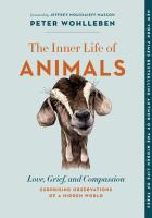 The Inner Life of Animals: Love, Grief, and Compassion— Surprising Observations of a Hidden World