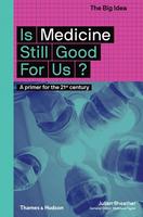 Is Medicine Still Good for Us?: A Primer for the 21st Century