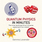 Quantum Physics in Minutes: The Inner Workings of Our Universe Explained in an Instant