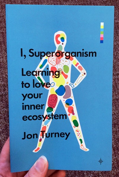 I, Superorganism: Learning to Love Your Inner Ecosystem
