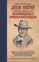 The Official John Wayne Handy Book of Emergency Preparedness: Essential Skills for Prepping, Surviving, and Bugging Out When Disaster Strikes