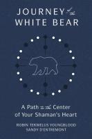 Journey of the White Bear: Path to the Center of Your Shaman's Heart