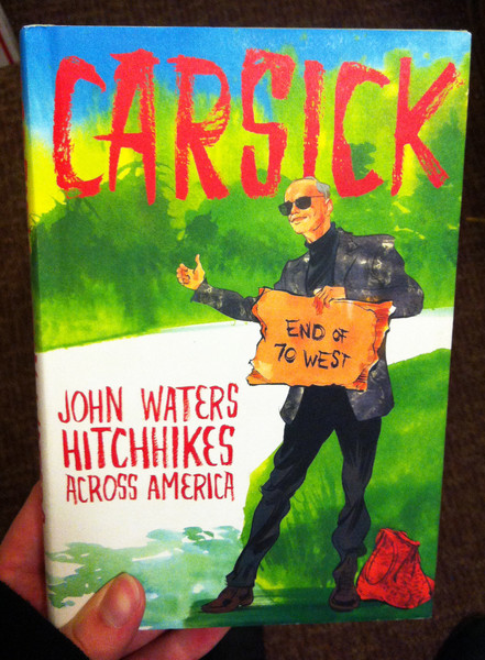 carsick John Waters hitchhikes across america by John Waters