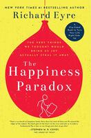 The Happiness Paradox: The Very Things We Thought Would Bring Us Joy Actually Steal It Away / The Happiness Paradigm: How A New View Can Turn Your Life Right-Side Up