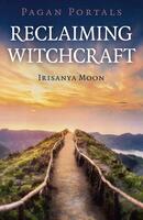 Reclaiming Witchcraft (Pagan Portals)