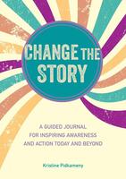 Change the Story: A Guided Journal for Inspiring Awareness and Action Today and Beyond