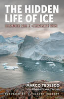 The Hidden Life of Ice: Dispatches from a Disappearing World