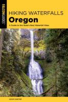 Hiking Waterfalls Oregon: A Guide to the State's Best Waterfall Hikes (2nd Edition)