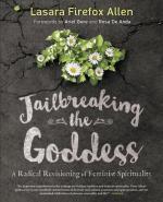 Jailbreaking the Goddess: A Radical Revisioning of Feminist Spirituality