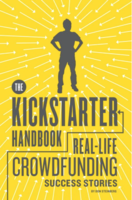 The Kickstarter Handbook: Real-life Crowdfunding Success Stories