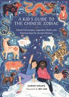 Kid's Guide to the Chinese Zodiac:Animal Horoscopes Legendary Myths and Practical Uses...