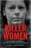 Killer Women: Chilling, Dark, and Gripping True Crime Stories of Women Who Kill