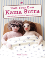 Knit Your Own Kama Sutra: Twelve Playful Projects for Naughty Knitters