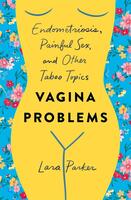 Vagina Problems: Endometriosis, Painful Sex, and Other Taboo Topics
