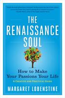 The Renaissance Soul: How to Make Your Passions Your Life—A Creative and Practical Guide