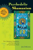 Psychedelic Shamanism: The Cultivation, Preparation, and Shamanic Use of Psychotropic Plants