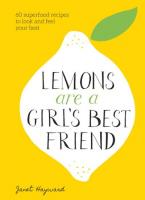Lemons Are a Girl's Best Friend: 60 Superfood Recipes to Look and Feel Your Best