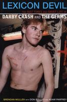 Lexicon Devil: The Fast Times and Short Life of Darby Crash and The Germs