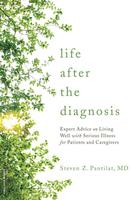 Life after the Diagnosis: Expert Advice on Living Well with Serious Illness for Patients and Caregivers
