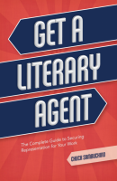 Get a Literary Agent: The Complete Guide to Securing Representation for Your Work