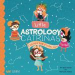 Little Astrology Catrinas: A Bilingual Book about Zodiac Signs (Lil' Libros)